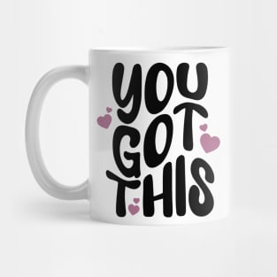 You got this - a cute postive Quote to motivate you to keep going Mug